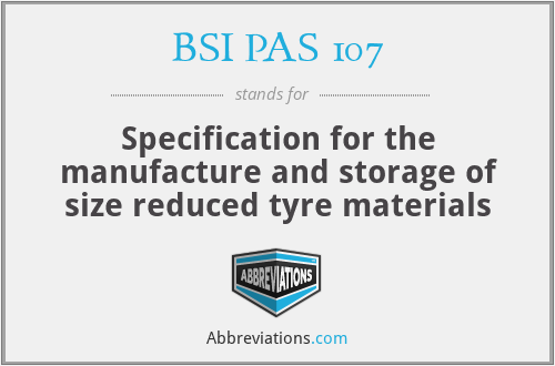 BSI PAS 107 - Specification for the manufacture and storage of size reduced tyre materials
